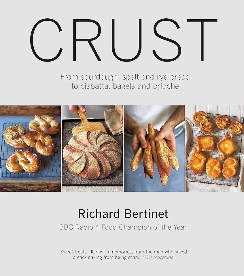 Crust: Bread to Get Your Teeth Into. Richard Bertinet